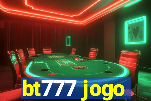 bt777 jogo